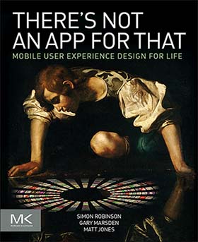 There's Not an App for That: Mobile User Experience Design for Life